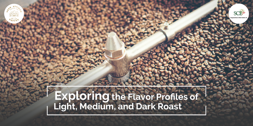 Roasted Coffee Spectrum: Light, Medium, and Dark Roast | Coffee Flavors | Sangameshwar Coffee Estates